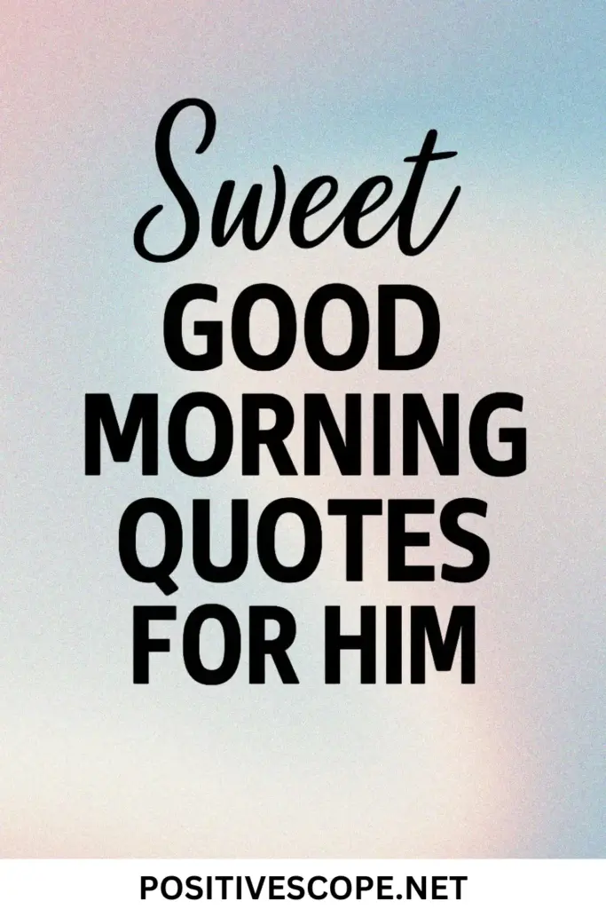 Sweet good morning quotes for him