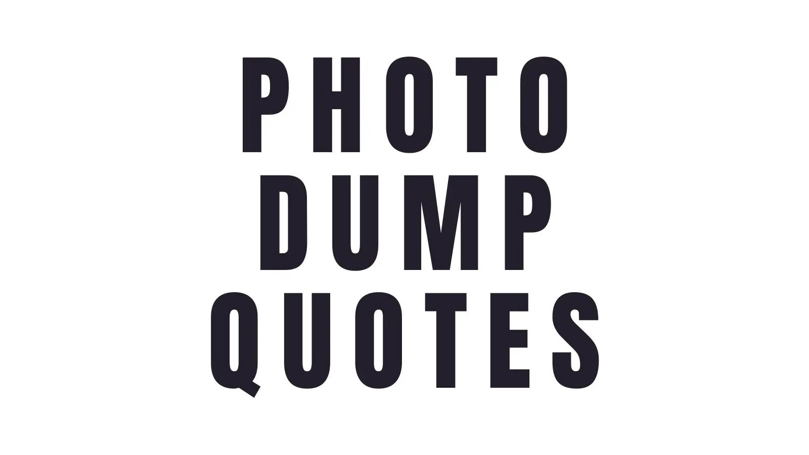 photo dump quotes