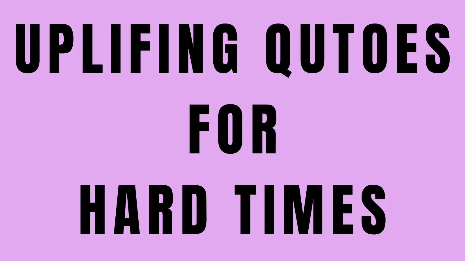 58 Uplifting Quotes for Hard Times When You’re Running On Empty
