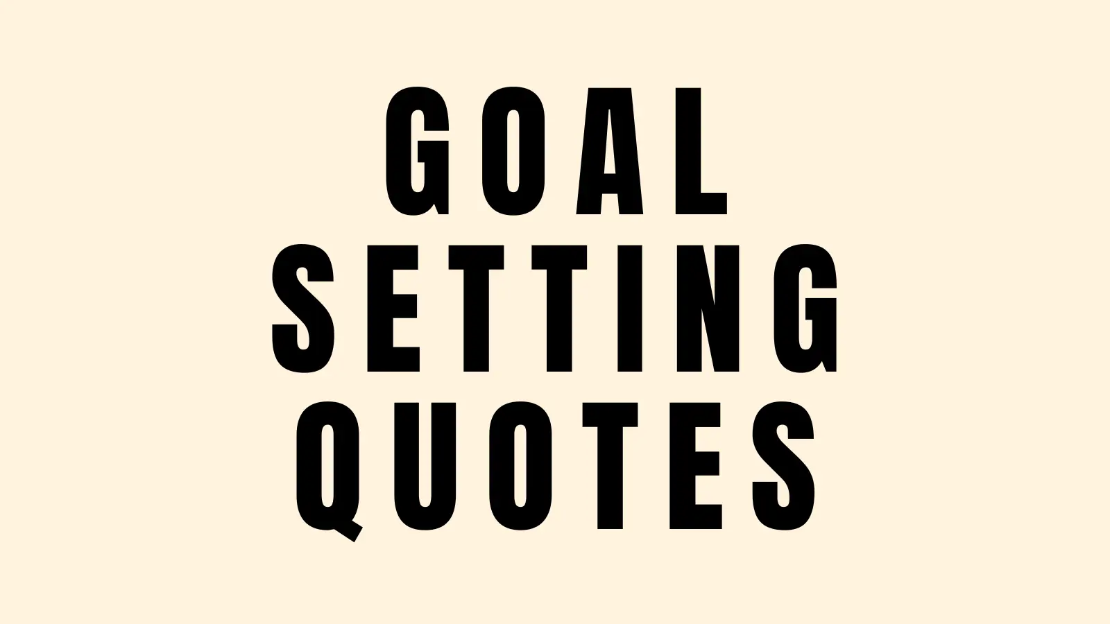 83 Goal Setting Quotes That Push You To Take Actions