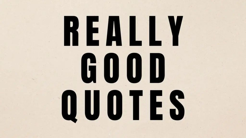 really good quotes