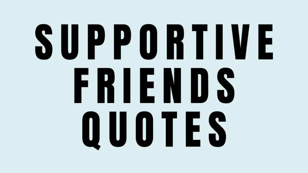 supportive friends quotes