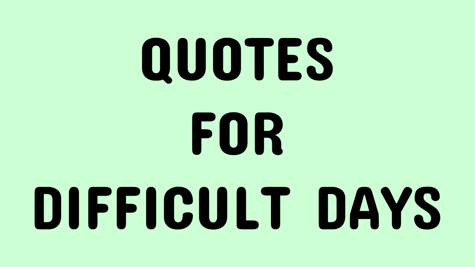 quotes for difficult days