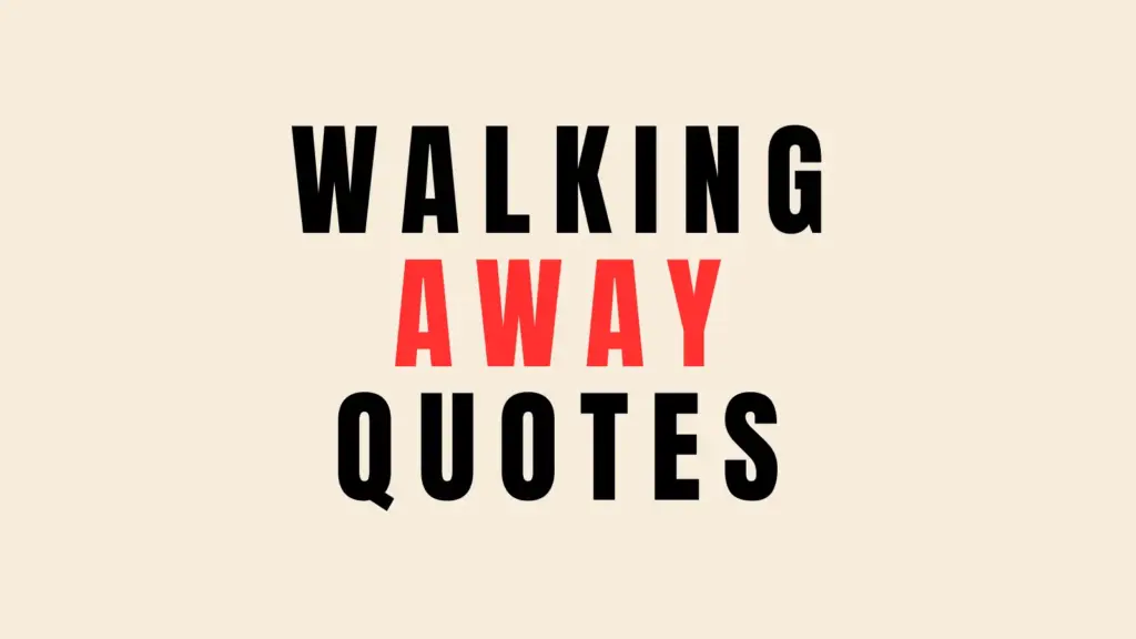 walking away quotes