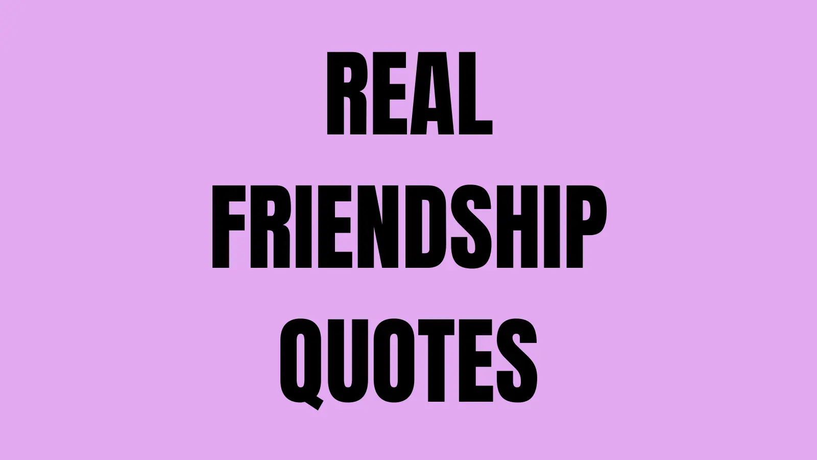 Real friendship quotes